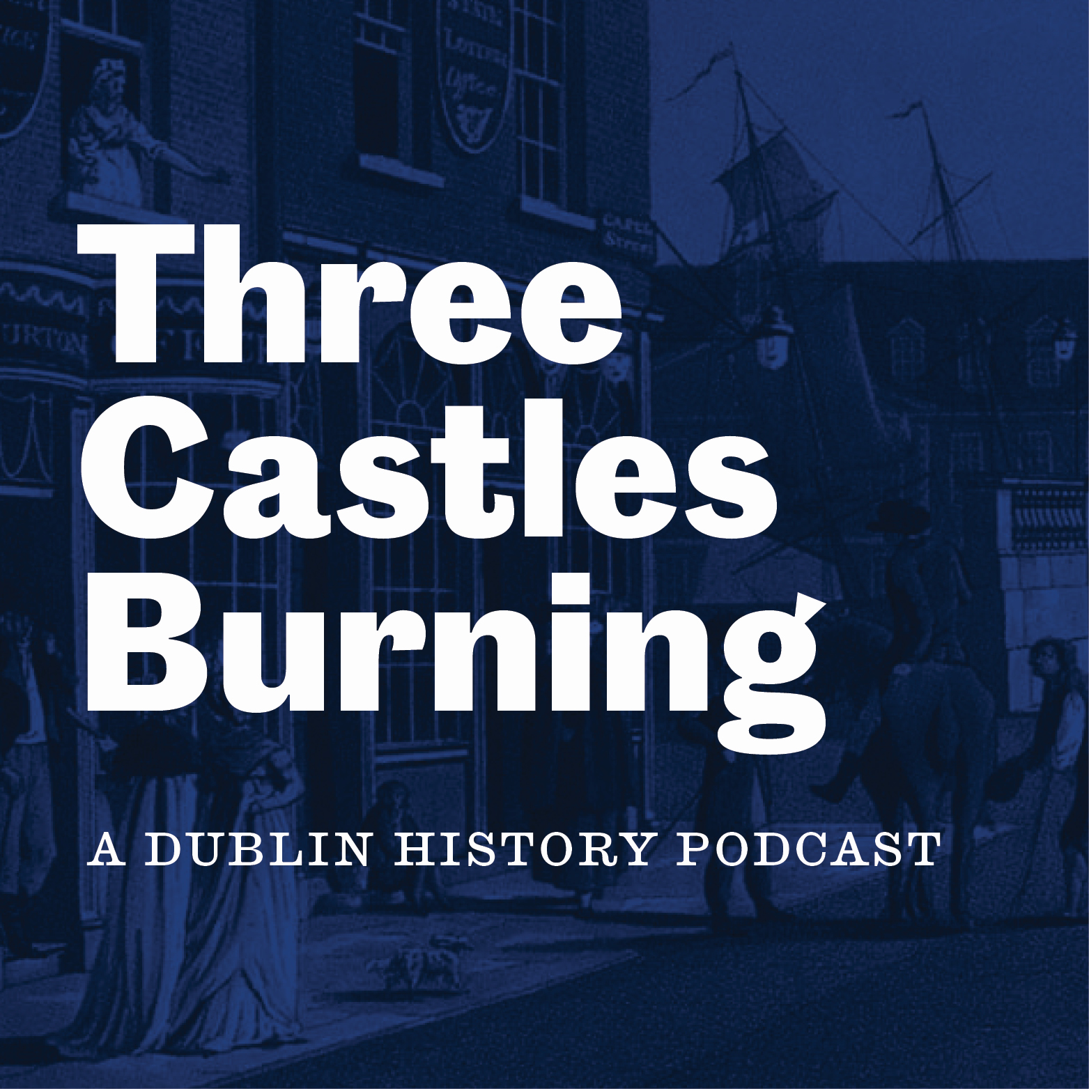 Graphic where it reads Three Castles Burning, A Dublin History Podcast